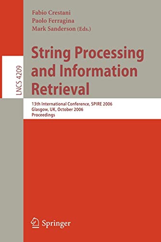 String Processing and Information Retrieval 13th International Conference, SPIRE 2006, Glasgow, UK, October 11-13, 2006, Proceedings - Crestani, Fabio, Paolo Ferragina und Mark Sanderson