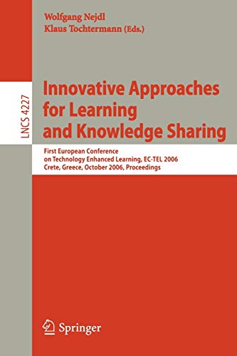 Stock image for Innovative Approaches for Learning and Knowledge Sharing : First European Conference on Technology Enhanced Learning, EC-TEL 2006, Crete, Greece, October 1-4, 2006, Proceedings for sale by BookOrders