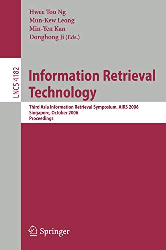 9783540457800: Information Retrieval Technology: Third Asia Information Retrieval Symposium, AIRS 2006, Singapore, October 16-18, 2006: Proceedings: 4182