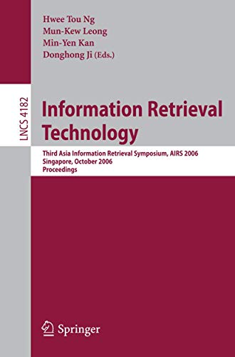 Stock image for Information Retrieval Technology : Third Asia Information Retrieval Symposium, AIRS 2006, Singapore, October 16-18, 2006 Proceedings for sale by BookOrders