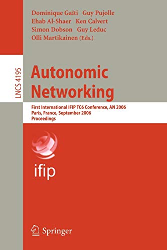 9783540458913: Autonomic Networking: First International IFIP TC6 Conference, AN 2006, Paris, France, September 27-29, 2006, Proceedings: 4195 (Lecture Notes in Computer Science)