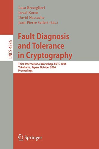 9783540462507: Fault Diagnosis and Tolerance in Cryptography: Third International Workshop, FDTC 2006, Yokohama, Japan, October 10, 2006, Proceedings: 4236 (Lecture Notes in Computer Science)