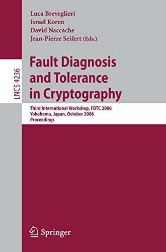 9783540462507: Fault Diagnosis and Tolerance in Cryptography: Third International Workshop, FDTC 2006, Yokohama, Japan, October 10, 2006, Proceedings (Lecture Notes in Computer Science, 4236)