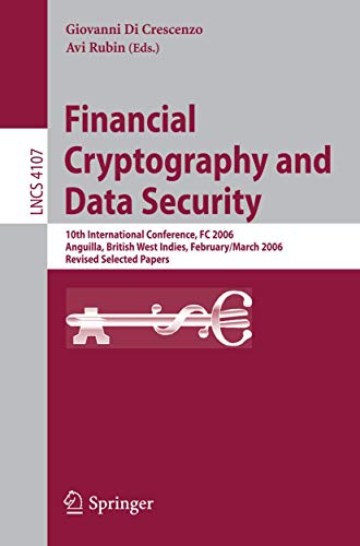 9783540462552: Financial Cryptography and Data Security: 10th International Conference, FC 2006 Anguilla, British West Indies, February 27 - March 2, 2006, Revised Selected Papers: 4107