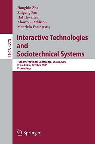 Stock image for Interactive Technologies and Sociotechnical Systems: 12th International Conference, VSMM 2006, Xi'an, China, October 18-20, 2006, Proceedings (Lecture . Applications, incl. Internet/Web, and HCI) for sale by GuthrieBooks