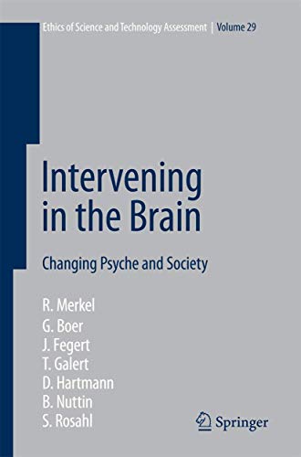 Intervening in the Brain: Changing Psyche and Society (Ethics of Science and Technology Assessmen...