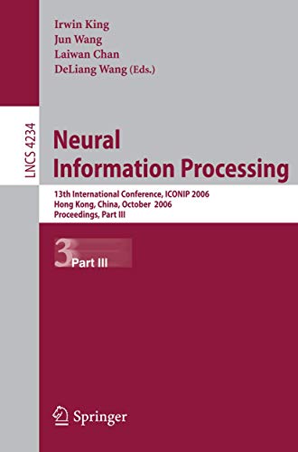 9783540464846: Neural Information Processing: 13th International Conference, ICONIP 2006, Hong Kong, China, October 3-6, 2006, Proceedings, Part III: 4234 (Theoretical Computer Science and General Issues)
