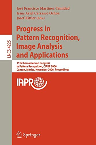 Stock image for Progress in Pattern Recognition, Image Analysis and Applications: 11th Iberoamerican Congress on Pattern Recognition, CIARP 2006, Cancn, . (Lecture Notes in Computer Science) Martnez-Trinidad, Jos Francisco; Carrasco Ochoa, Jess Ariel and Kittler, Josef for sale by CONTINENTAL MEDIA & BEYOND