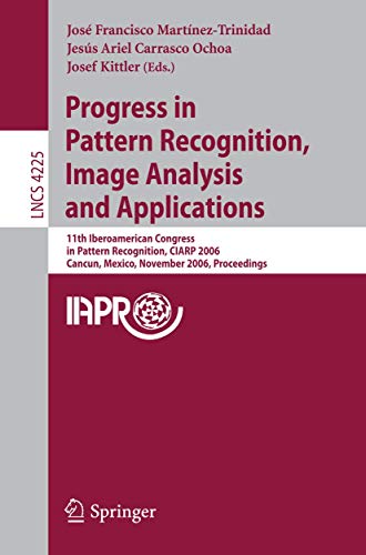Stock image for Progress in Pattern Recognition, Image Analysis and Applications: 11th Iberoamerican Congress on Pattern Recognition, CIARP 2006, Cancn, . (Lecture Notes in Computer Science) Martnez-Trinidad, Jos Francisco; Carrasco Ochoa, Jess Ariel and Kittler, Josef for sale by CONTINENTAL MEDIA & BEYOND