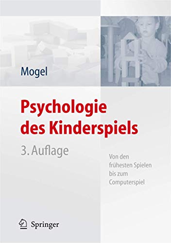 Psychologie des Kinderspiels: Von den frühesten Spielen bis zum Computerspiel : Von den frühesten Spielen bis zum Computerspiel - Hans Mogel