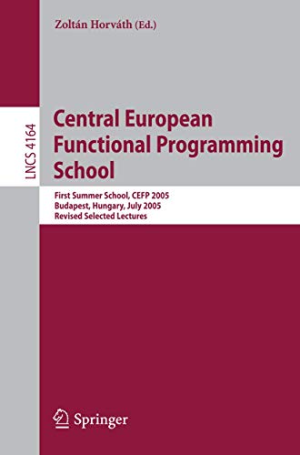 Stock image for Central European Functional Programming School : First Central European Summer School; CEFP 2005; Budapest; Hungary; July 4-15; 2005; Revised Selected Lectures for sale by Ria Christie Collections