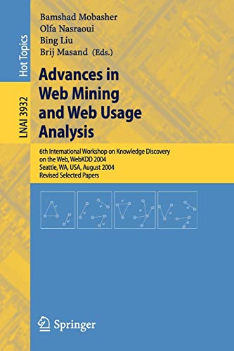 Stock image for Advances in Web Mining and Web Usage Analysis: 6th International Workshop on Knowledge Discovery on the Web, WEBKDD 2004, Seattle, WA, USA, August . / Lecture Notes in Artificial Intelligence) for sale by GuthrieBooks
