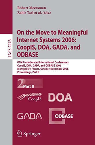 Stock image for On the Move to Meaningful Internet Systems 2006: CoopIS, DOA, GADA, and ODBASE: OTM Confederated International Conferences, CoopIS, DOA, GADA, and . Part II (Lecture Notes in Computer Science) for sale by GuthrieBooks