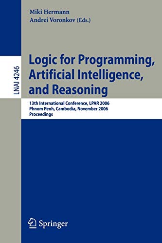 Stock image for Logic for Programming, Artificial Intelligence, and Reasoning: 13th International Conference, LPAR 2006, Phnom Penh, Cambodia, November 13-17, 2006, Proceedings (Lecture Notes in Computer Science) for sale by GuthrieBooks