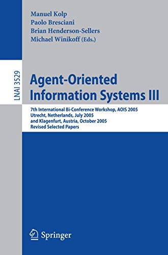 Beispielbild fr Agent-Oriented Information Systems III: 7th International Bi-Conference Workshop, AOIS 2005, Utrecht, The Netherlands, July 26, 2005, and Klagenfurt, . (Lecture Notes in Computer Science, 3529) zum Verkauf von Big River Books