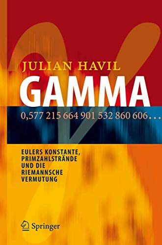 GAMMA: Eulers Konstante, Primzahlstrände und die Riemannsche Vermutung (German Edition) - Havil, Julian