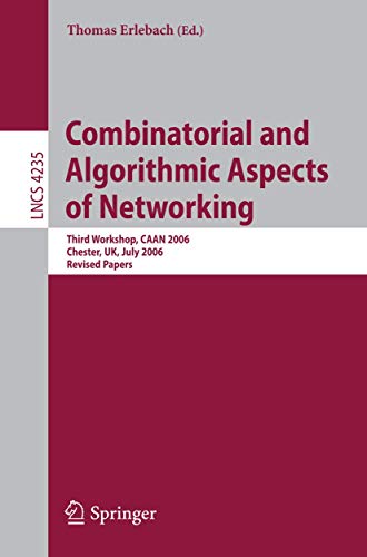Stock image for Combinatorial and Algorithmic Aspects of Networking: Third Workshop, CAAN 2006, Chester, UK, July 2, 2006, Revised Papers (Lecture Notes in Computer Science, 4235) for sale by HPB-Red