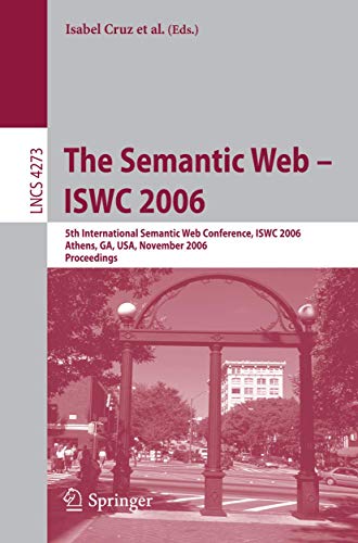 Stock image for The Semantic Web - ISWC 2006: 5th International Semantic Web Conference, ISWC 2006, Athens, GA, USA, November 5-9, 2006, Proceedings (Lecture Notes in Computer Science, 4273) for sale by Irish Booksellers