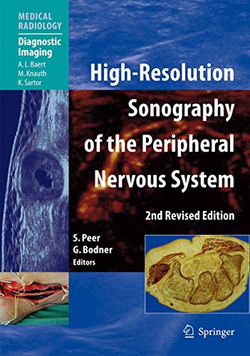 High-Resolution Sonography of the Peripheral Nervous System. With 207 Figures in 402 Separate Illustrations, 76 in Color and 6 Tables. With Contributions by G. Bodner, H. Gruber, S. Kiechl a. o. Foreword by A. L. Baert. - Peer, Siegfried (Hrsg.) and Gerd Bodner (Hrsg.)