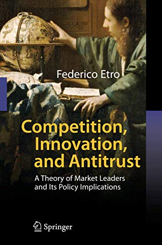 9783540496007: Competition, Innovation, and Antitrust: A Theory of Market Leaders and Its Policy Implications