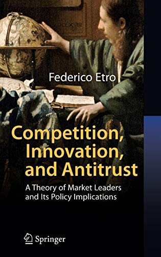 9783540496007: Competition, Innovation, and Antitrust: A Theory of Market Leaders and Its Policy Implications