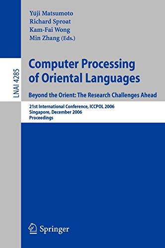 Stock image for Computer Processing Of Oriental Languages: Beyond The Orient : The Research Challenges Ahead, 21St Intnerational Conference, Iccpol 2006 Singapore, December 17-19, 2006 Proceedings for sale by Basi6 International