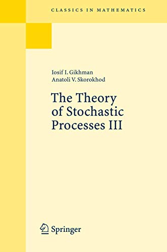 The Theory of Stochastic Processes III (Classics in Mathematics) (9783540499404) by Gikhman, Iosif I.