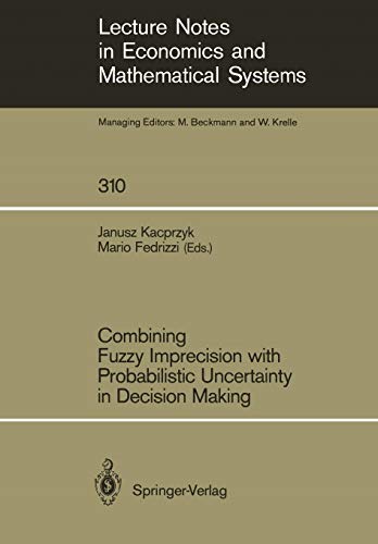 9783540500056: Combining Fuzzy Imprecision with Probabilistic Uncertainty in Decision Making: 310 (Lecture Notes in Economics and Mathematical Systems, 310)