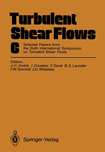 Stock image for Turbulent Shear Flows 6: Selected Papers from the Sixth International Symposium on Turbulent Shear Flows, Universit Paul Sabatier, Toulouse, France, September 79, 1987 for sale by Solr Books