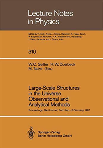 Large-Scale Structures in the Universe Observational and Analytical Methods: Proceedings of a Workshop, Held at the Physikzentrum Bad Honnef, Fed. Rep. of Germany, December 9–12, 1987 [Lecture Notes in Physics 310] - W. C. Seitter, H. W. Duerbeck & M. Tacke, ed.