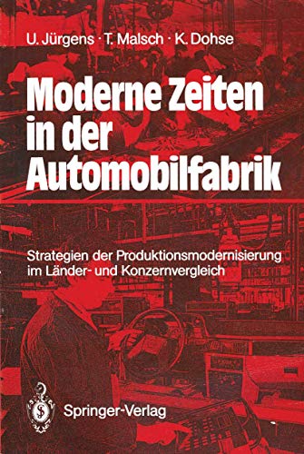 Moderne Zeiten in der Automobilfabrik: Strategien der Produktionsmodernisierung im LÃ¤nder- und Konzernvergleich (German Edition) (9783540501848) by JÃ¼rgens, Ulrich; Malsch, Thomas; Dohse, Knuth