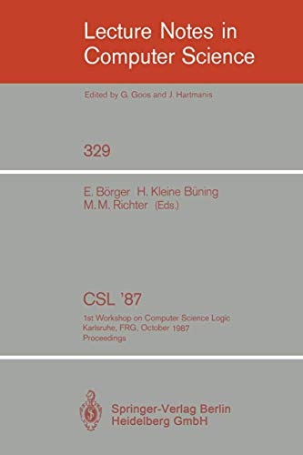 9783540502418: CSL '87: 1st Workshop on Computer Science Logic, Karlsruhe, FRG, October 12-16, 1987. Proceedings: 329 (Lecture Notes in Computer Science)