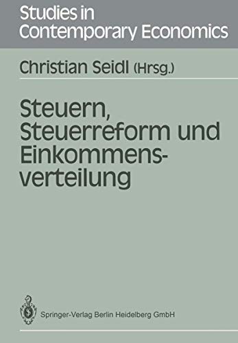 Steuern, Steuerreform und Einkommensverteilung. Studies in contemporary economics. - Seidl, Christian, Wolfgang Kitterer und Willi Albers