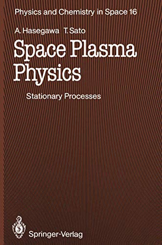 Space Plasma Physics: 1 Stationary Processes (Physics and Chemistry in Space) (9783540504115) by Tetsuya Sato Akira Hasegawa