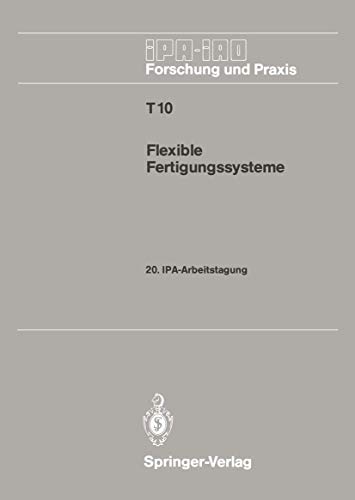 9783540504467: Flexible Fertigungssysteme: 20. IPA-Arbeitstagung 13./14. September 1988 in Stuttgart (IPA-IAO - Forschung und Praxis Tagungsberichte) (German Edition): 10