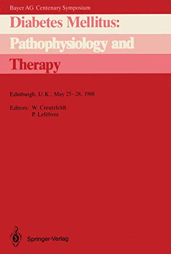 Diabetes Mellitus: Pathophysiology and Therapy : Bayer AG Centenary Symposium Edinburgh, U.K., May 25¿28, 1988 - Pierre J. Lefebvre