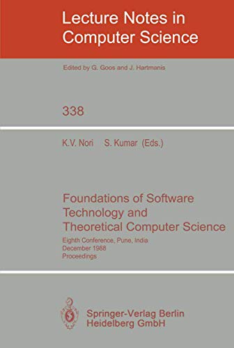 Foundations of Software Technology and Theoretical Computer Science. Eighth Conference, Pune, India, December 21-23, 1988. Proceedings. Lecture notes in computer science ; Vol. 338. - Nori, Kesav V. and Sanjeev Kumar,