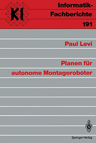 Planen fÃ¼r autonome Montageroboter (Informatik-Fachberichte, 191) (German Edition) (9783540505303) by Levi, Paul