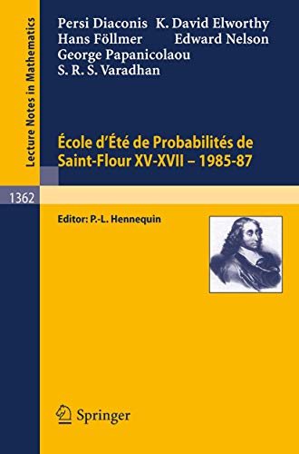 Ecole d'Ete de Probabilites de Saint-Flour XV-XVII, 1985-87 (Lecture Notes in Mathematics, 1362) (9783540505495) by Diaconis, Persi; Elworthy, David; FÃ¶llmer, Hans; Nelson, Edward; Papanicolaou, George; Varadhan, Srinivasa R.S.