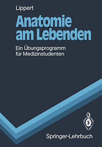 Anatomie am Lebenden: Ein Übungsprogramm für Medizinstudenten (Springer-Lehrbuch) - Lippert, Herbert