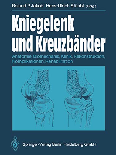 Imagen de archivo de Kniegelenk und Kreuzbnder: Anatomie, Biomechanik, Klinik, Rekonstruktion, Komplikationen, Rehabilitation a la venta por medimops