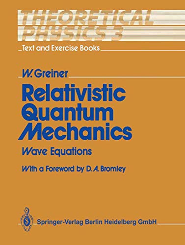 Theoretical Physics - Text and Exercise Books: Volume 3: Relativistic Quantum Mechanics. Wave Equations (9783540509868) by D. A. Bromley Walter Greiner