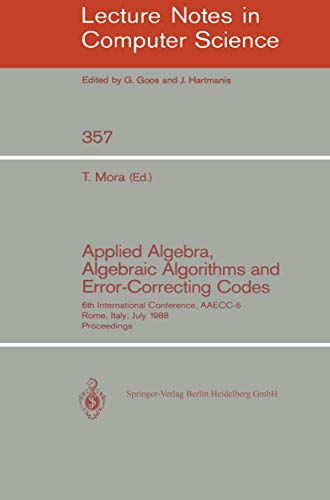 9783540510833: Applied Algebra, Algebraic Algorithms and Error-Correcting Codes: 6th International Conference, AAECC-6, Rome, Italy, July 4-8, 1988. Proceedings: 357 (Lecture Notes in Computer Science)