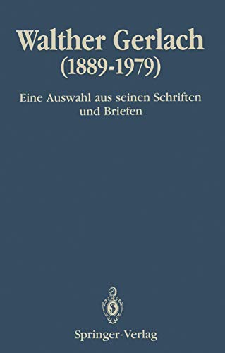 Stock image for Walther Gerlach (1889 - 1979). Eine Auswahl aus seinen Schriften und Briefen. Herausgegeben von H.-R. Bachmann u. H. Rechenberg. for sale by Antiquariat Dr. Josef Anker