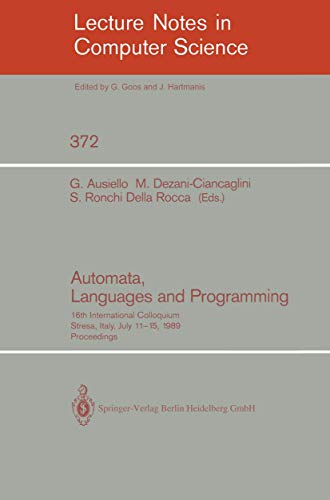 Stock image for Automata, Languages, and Programming: 16th International Colloquium Stresa, Italy, July 11-15, 1989 Proceedings (Lecture Notes in Computer Science 372) for sale by PsychoBabel & Skoob Books