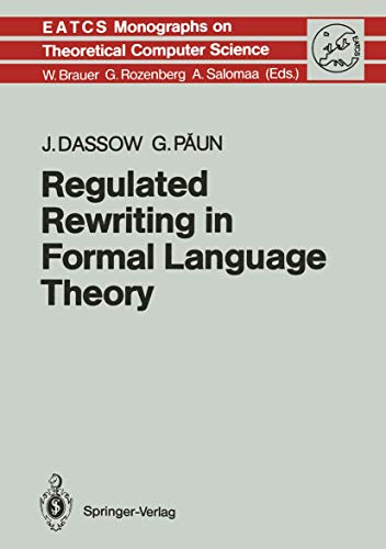 Regulated Rewriting in Formal Language Theory (Monographs in Theoretical Computer Science. An EATCS Series) (9783540514145) by Ja1/4rgen Dassow Jurgen Dassow Gheorghe Paun; Gheorghe PÄƒun