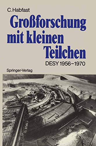 Großforschung mit kleinen Teilchen. DESY 1956-1970.