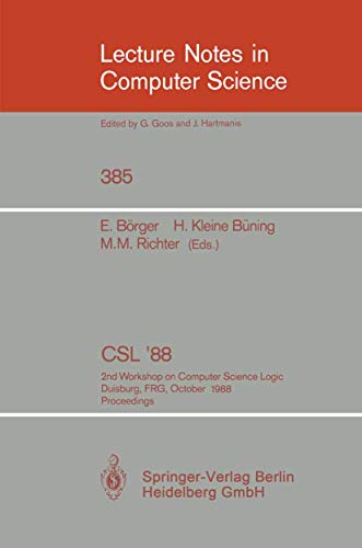 Imagen de archivo de CSL'88: 2nd Workshop on Computer Science Logic, Duisburg, FRG, October 3-7, 1988. Proceedings (Lecture Notes in Computer Science, No. 385) a la venta por Zubal-Books, Since 1961