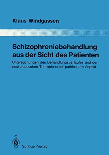 9783540517528: Schizophreniebehandlung aus der Sicht des Patienten: Untersuchungen des Behandlungsverlaufes und der neuroleptischen Therapie unter pathischem Aspekt