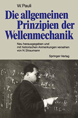 Die allgemeinen Prinzipien der Wellenmechanik: Neu herausgegeben und mit historischen Anmerkungen versehen von Norbert Straumann (German Edition) (9783540519492) by Pauli, Wolfgang
